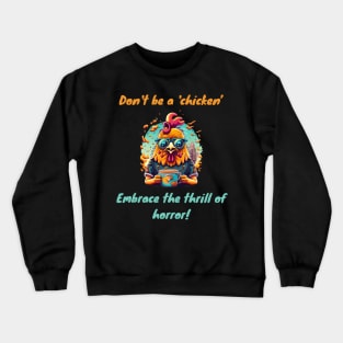 Don't be a 'chicken,' embrace the thrill of horror Crewneck Sweatshirt